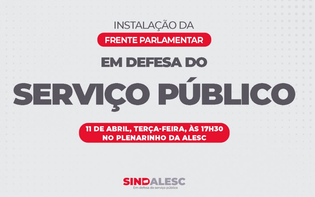 Instalação da Frente Parlamentar em defesa do Serviço Público