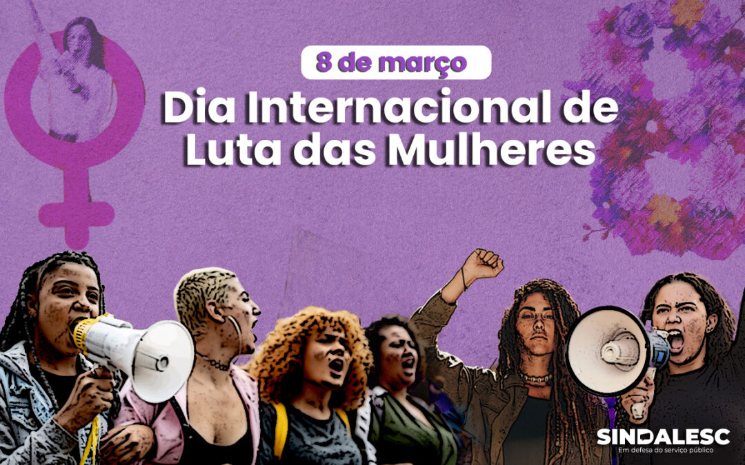Dia Internacional de luta das mulheres – 08 de março