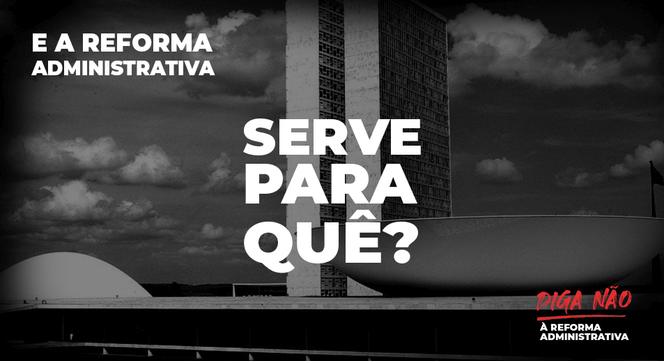 Reforma Administrativa – Serve para quê?