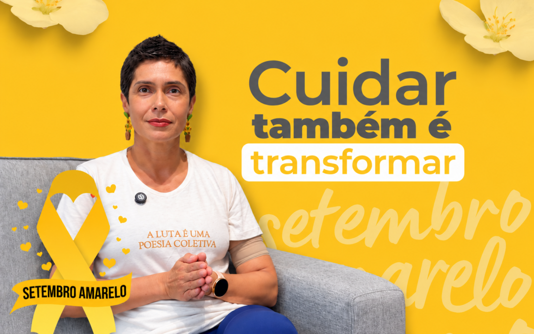 Setembro Amarelo | Cuidar também é transformar